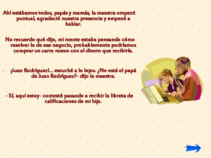 Ahí estábamos todos, papás y mamás, la maestra empezó puntual, agradeció nuestra presencia y