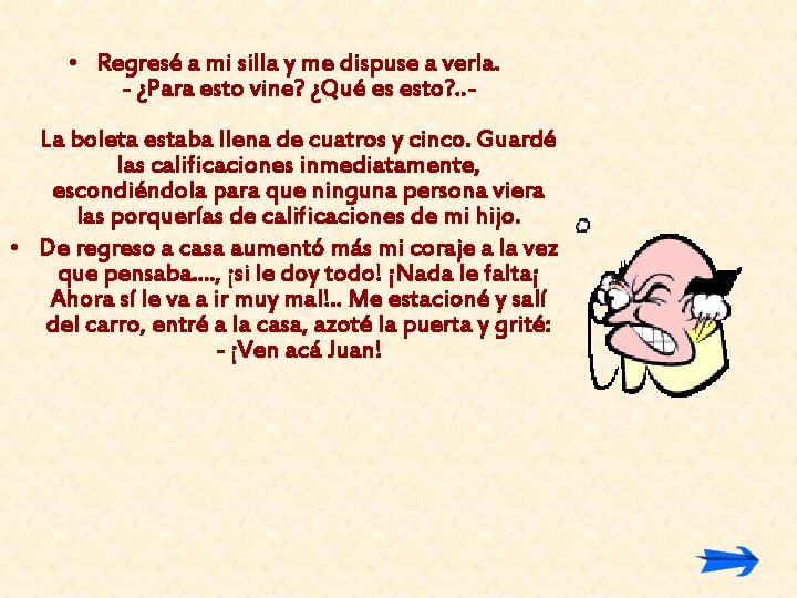  • Regresé a mi silla y me dispuse a verla. - ¿Para esto