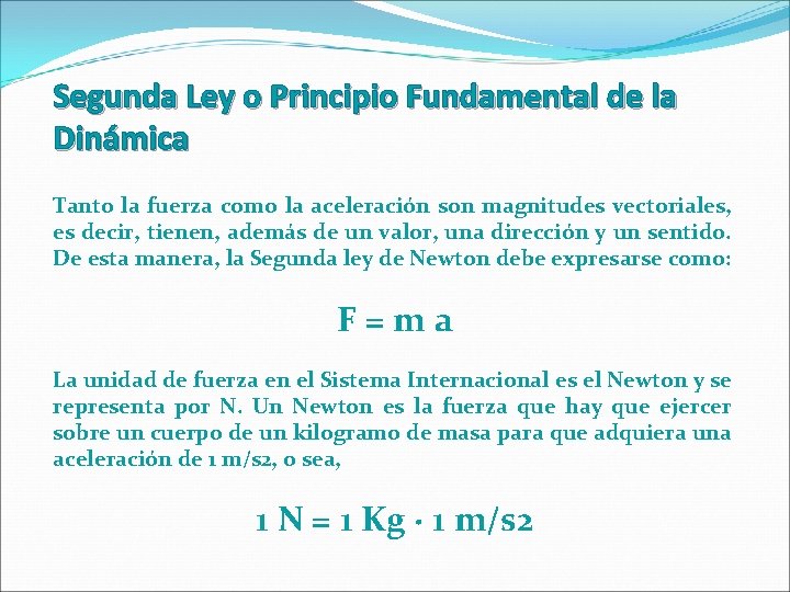 Segunda Ley o Principio Fundamental de la Dinámica Tanto la fuerza como la aceleración