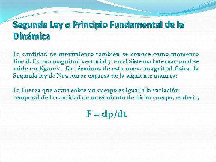 Segunda Ley o Principio Fundamental de la Dinámica La cantidad de movimiento también se