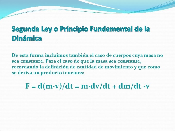 Segunda Ley o Principio Fundamental de la Dinámica De esta forma incluimos también el