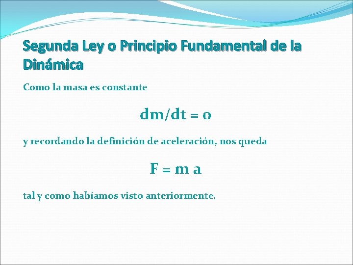 Segunda Ley o Principio Fundamental de la Dinámica Como la masa es constante dm/dt