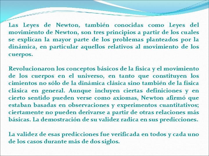 Las Leyes de Newton, también conocidas como Leyes del movimiento de Newton, son tres