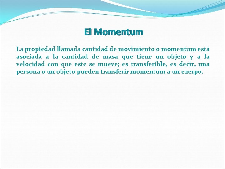 El Momentum La propiedad llamada cantidad de movimiento o momentum está asociada a la