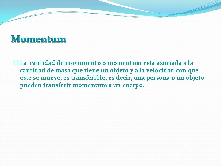 Momentum � La cantidad de movimiento o momentum está asociada a la cantidad de