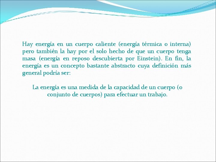 Hay energía en un cuerpo caliente (energía térmica o interna) pero también la hay