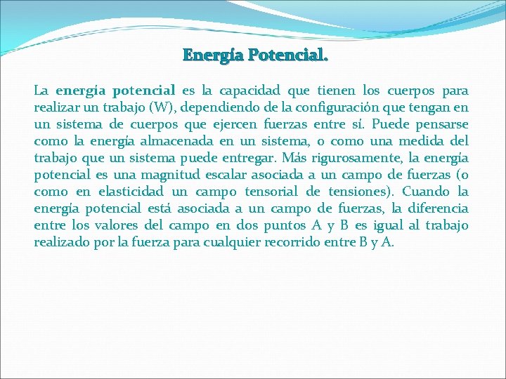 Energía Potencial. La energía potencial es la capacidad que tienen los cuerpos para realizar