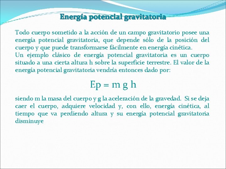 Energía potencial gravitatoria Todo cuerpo sometido a la acción de un campo gravitatorio posee