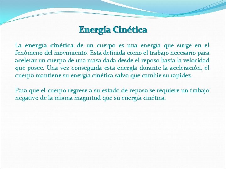 Energía Cinética La energía cinética de un cuerpo es una energía que surge en