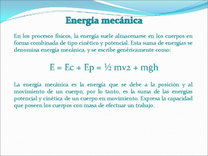 Energía mecánica En los procesos físicos, la energía suele almacenarse en los cuerpos en