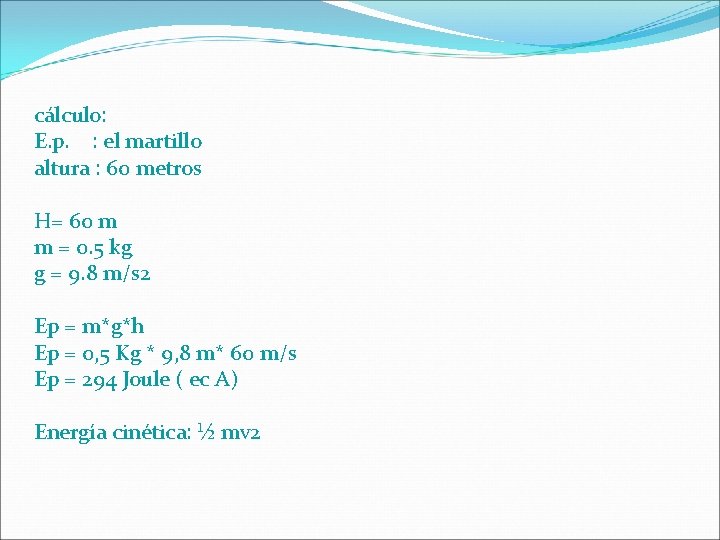 cálculo: E. p. : el martillo altura : 60 metros H= 60 m m