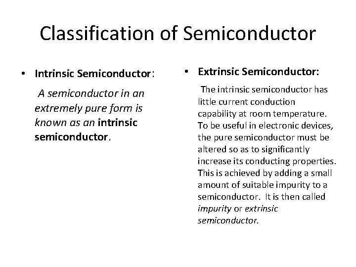 Classification of Semiconductor • Intrinsic Semiconductor: A semiconductor in an extremely pure form is