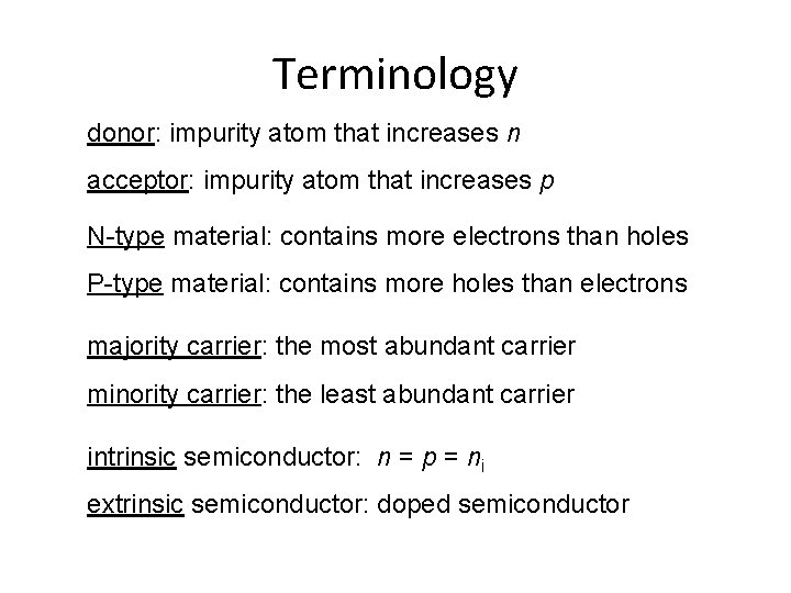 Terminology donor: impurity atom that increases n acceptor: impurity atom that increases p N-type