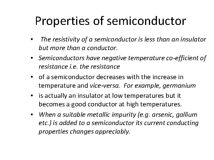Properties of semiconductor • The resistivity of a semiconductor is less than an insulator