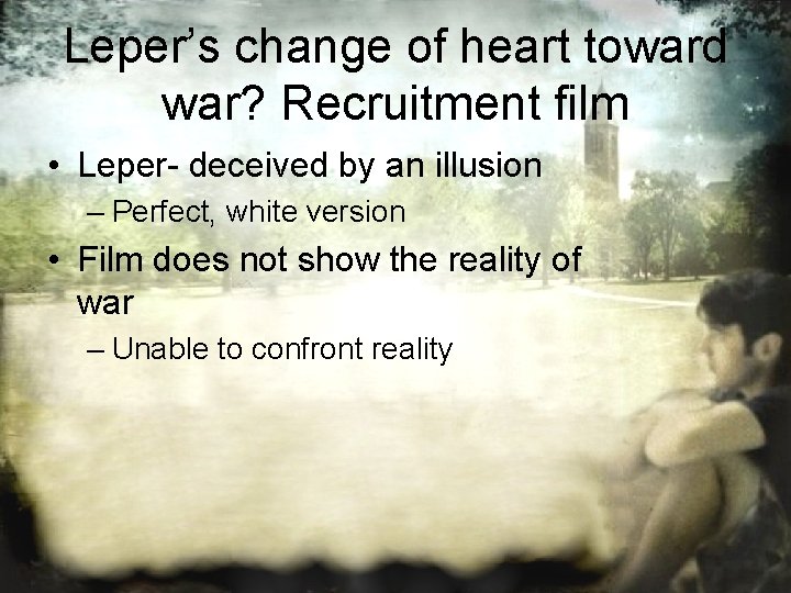 Leper’s change of heart toward war? Recruitment film • Leper- deceived by an illusion