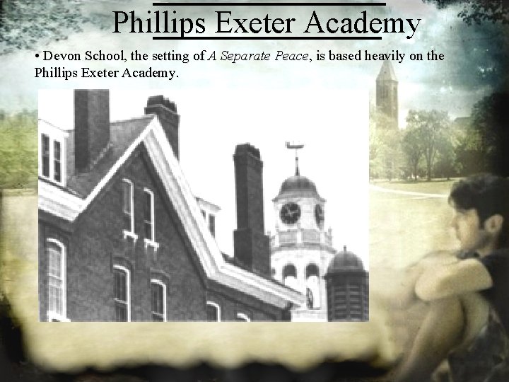 Phillips Exeter Academy • Devon School, the setting of A Separate Peace, is based