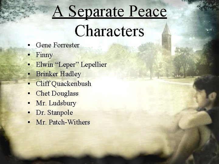 A Separate Peace Characters • • • Gene Forrester Finny Elwin “Leper” Lepellier Brinker