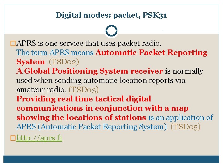 Digital modes: packet, PSK 31 �APRS is one service that uses packet radio. The
