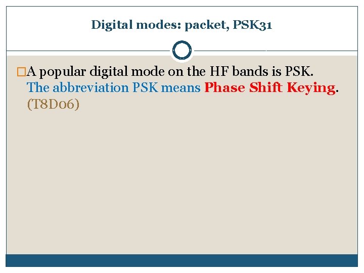 Digital modes: packet, PSK 31 �A popular digital mode on the HF bands is