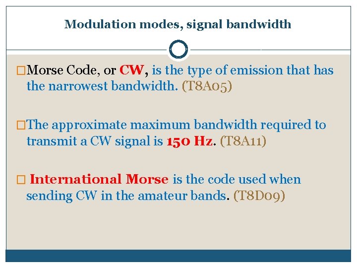 Modulation modes, signal bandwidth �Morse Code, or CW, is the type of emission that