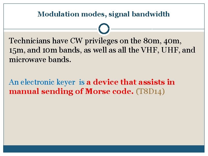 Modulation modes, signal bandwidth Technicians have CW privileges on the 80 m, 40 m,
