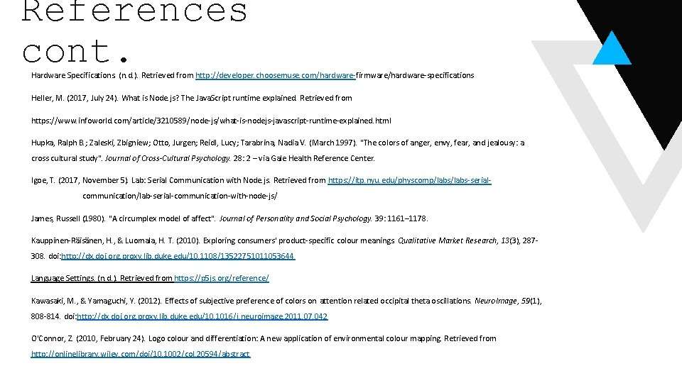 References cont. Hardware Specifications. (n. d. ). Retrieved from http: //developer. choosemuse. com/hardware-firmware/hardware-specifications Heller,