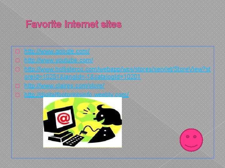 Favorite Internet sites � � � http: //www. google. com/ http: //www. youtube. com/