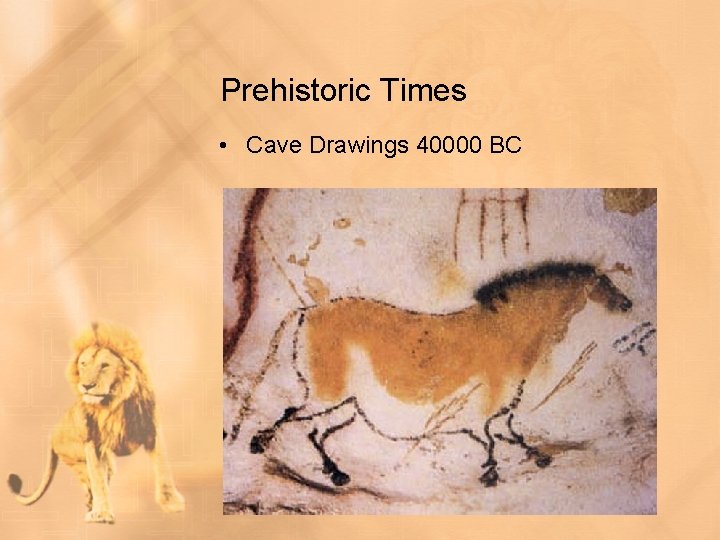 Prehistoric Times • Cave Drawings 40000 BC 