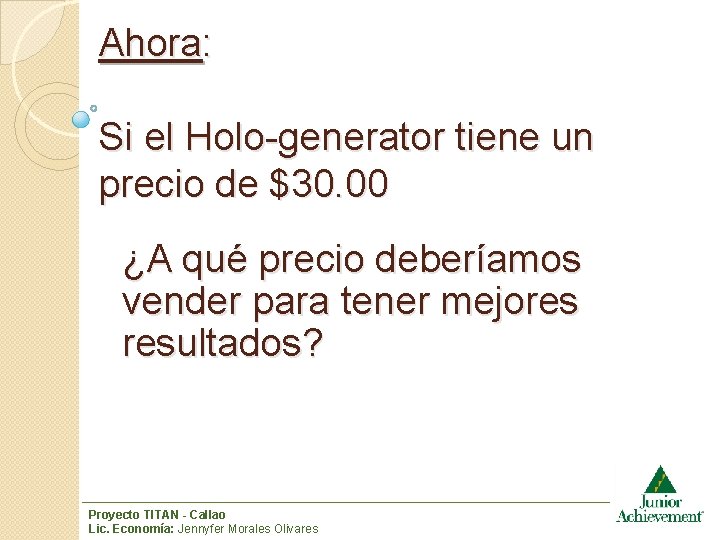 Ahora: Si el Holo-generator tiene un precio de $30. 00 ¿A qué precio deberíamos