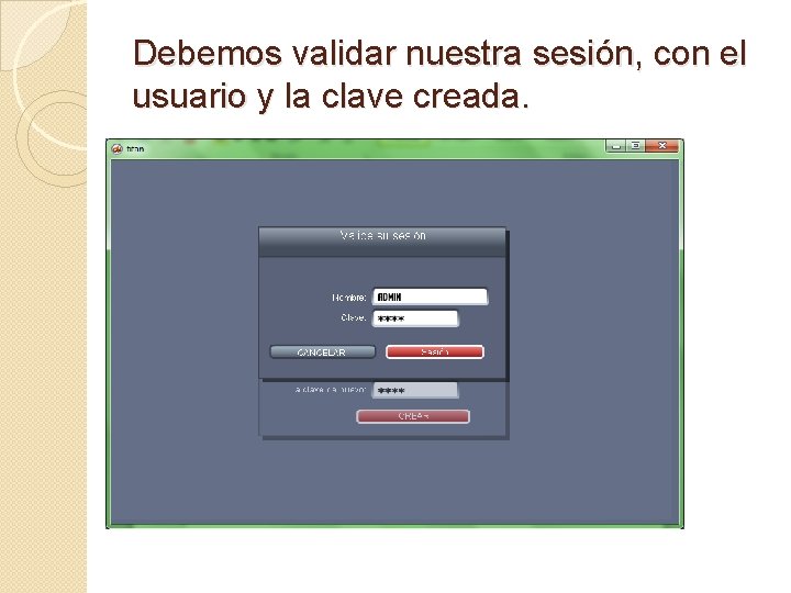 Debemos validar nuestra sesión, con el usuario y la clave creada. 