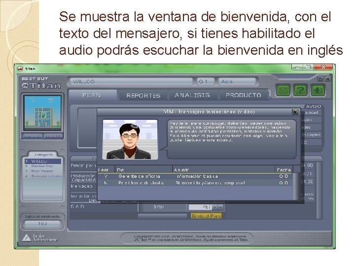 Se muestra la ventana de bienvenida, con el texto del mensajero, si tienes habilitado