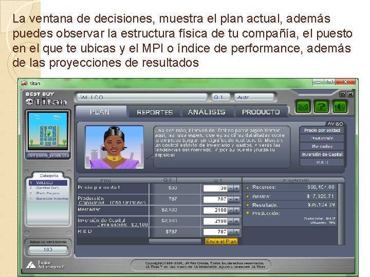 La ventana de decisiones, muestra el plan actual, además puedes observar la estructura física
