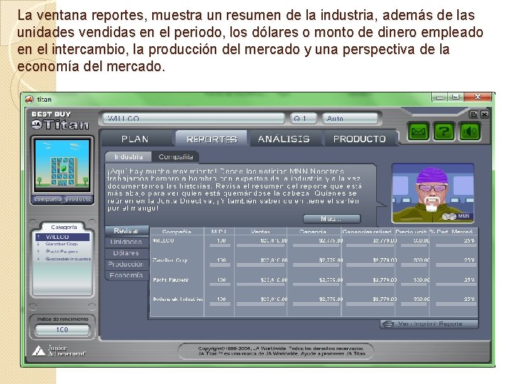 La ventana reportes, muestra un resumen de la industria, además de las unidades vendidas