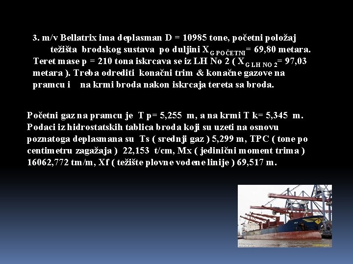 3. m/v Bellatrix ima deplasman D = 10985 tone, početni položaj težišta brodskog sustava