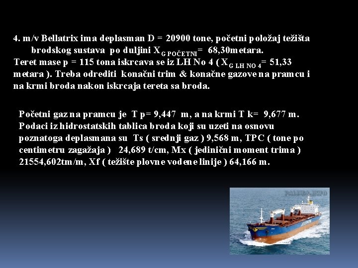 4. m/v Bellatrix ima deplasman D = 20900 tone, početni položaj težišta brodskog sustava