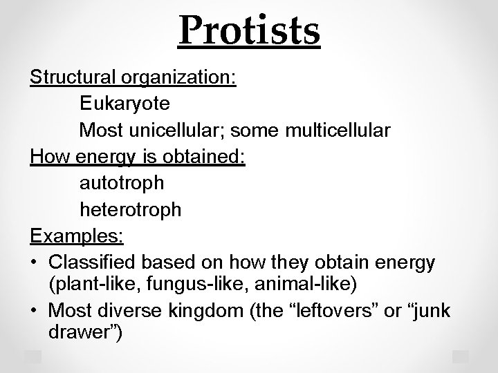 Protists Structural organization: Eukaryote Most unicellular; some multicellular How energy is obtained: autotroph heterotroph