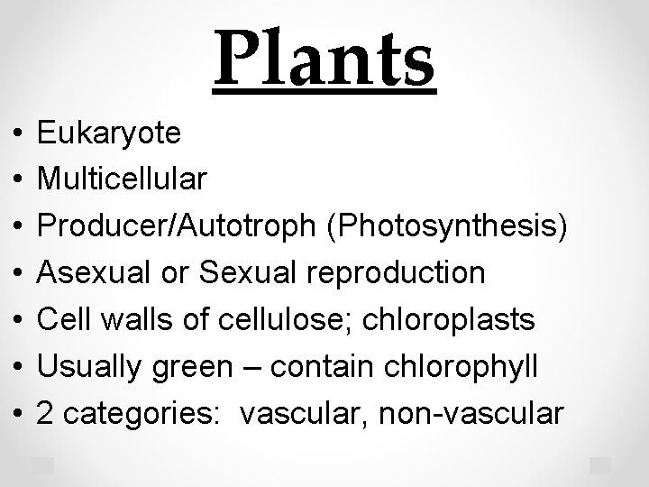 Plants • • Eukaryote Multicellular Producer/Autotroph (Photosynthesis) Asexual or Sexual reproduction Cell walls of