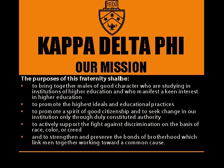KAPPA DELTA PHI OUR MISSION The purposes of this fraternity shallbe: • to bring