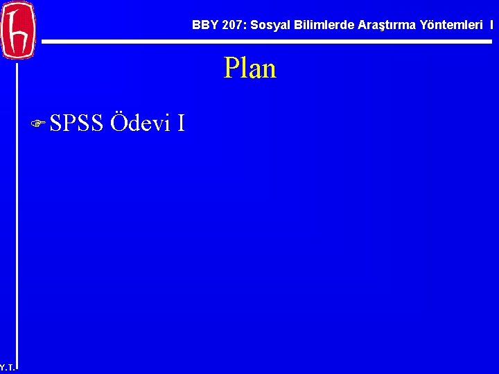 BBY 207: Sosyal Bilimlerde Araştırma Yöntemleri I Plan F SPSS Y. T. Ödevi I