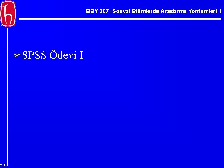 BBY 207: Sosyal Bilimlerde Araştırma Yöntemleri I F SPSS Y. T. Ödevi I 