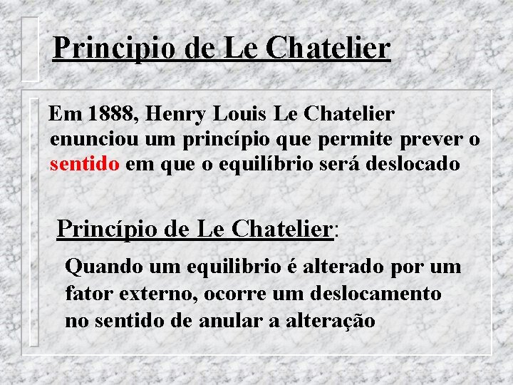 Principio de Le Chatelier Em 1888, Henry Louis Le Chatelier enunciou um princípio que