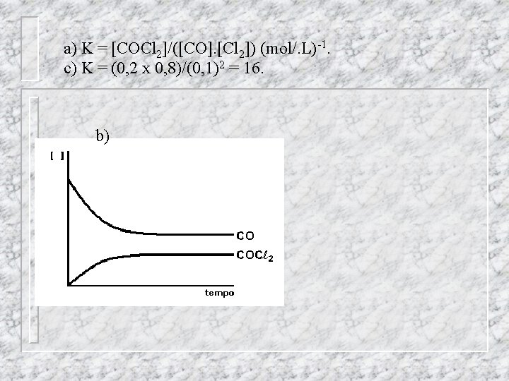 a) K = [COCl 2]/([CO]. [Cl 2]) (mol/. L)-1. c) K = (0, 2