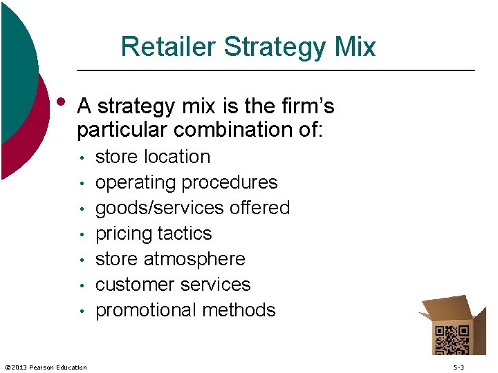 Retailer Strategy Mix • A strategy mix is the firm’s particular combination of: •