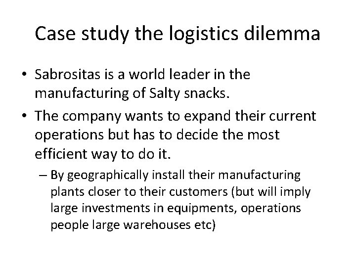 Case study the logistics dilemma • Sabrositas is a world leader in the manufacturing