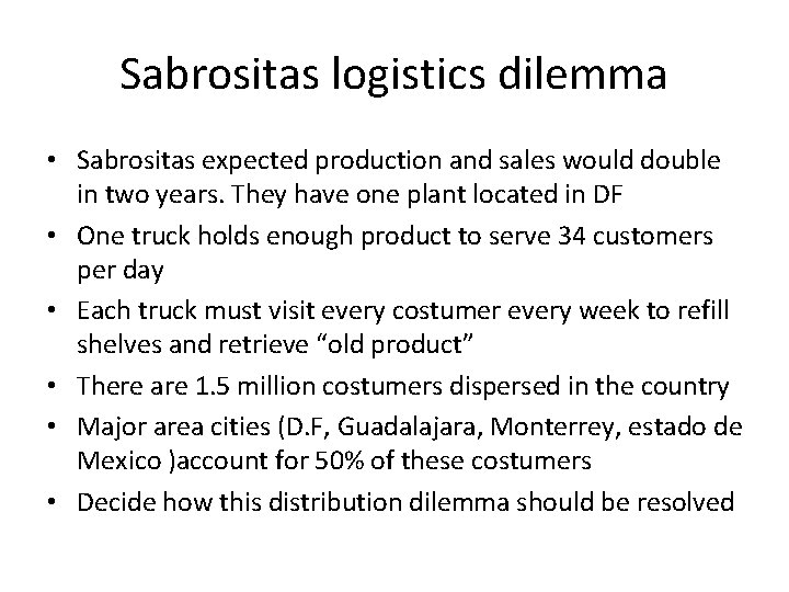 Sabrositas logistics dilemma • Sabrositas expected production and sales would double in two years.