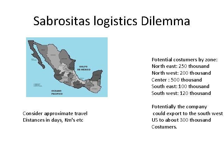 Sabrositas logistics Dilemma Potential costumers by zone: North east: 250 thousand North west: 200