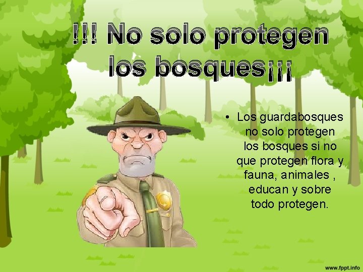 !!! No solo protegen los bosques¡¡¡ • Los guardabosques no solo protegen los bosques