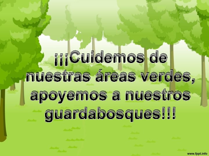 ¡¡¡Cuidemos de nuestras áreas verdes, apoyemos a nuestros guardabosques!!! 