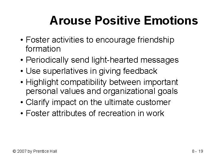 Arouse Positive Emotions • Foster activities to encourage friendship formation • Periodically send light-hearted