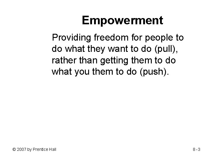 Empowerment Providing freedom for people to do what they want to do (pull), rather